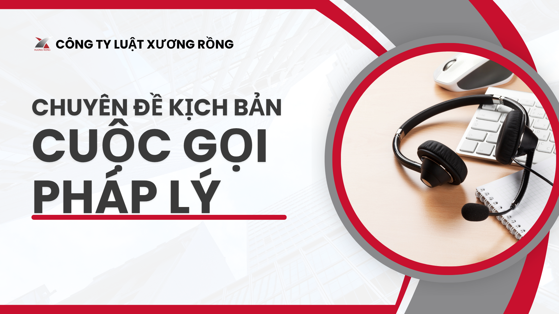 QC02 – Chuyên Đề Kịch Bản Cuộc Gọi Pháp Lý